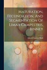 Maturation, Fecundation, And Segmentation Of Limax Campestris, Binney 