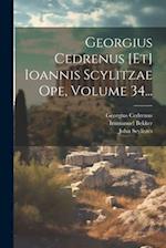 Georgius Cedrenus [et] Ioannis Scylitzae Ope, Volume 34...