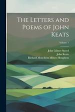 The Letters and Poems of John Keats; Volume 1 