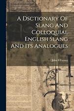 A Dsctionary Of Slang And Colloquial English Slang And Its Analogues 