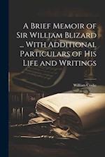 A Brief Memoir of Sir William Blizard ... With Additional Particulars of His Life and Writings 