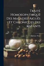 Traité Homoeopathique Des Maladies Aiguës Et Chroniques Des Enfants