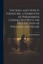 The Soul and How It Found Me, a Narrative of Phenomena Connected With the Production of 'england and Islam' 