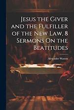 Jesus the Giver and the Fulfiller of the New Law, 8 Sermons On the Beatitudes 