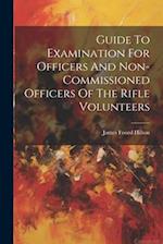 Guide To Examination For Officers And Non-commissioned Officers Of The Rifle Volunteers 