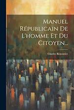 Manuel Républicain De L'homme Et Du Citoyen...