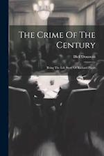 The Crime Of The Century: Being The Life Story Of Richard Pigott 