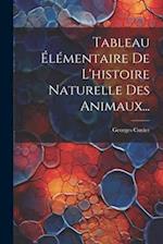 Tableau Élémentaire De L'histoire Naturelle Des Animaux...