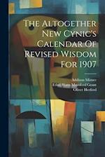 The Altogether New Cynic's Calendar Of Revised Wisdom For 1907 