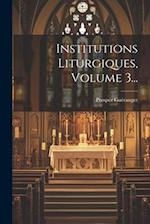 Institutions Liturgiques, Volume 3...