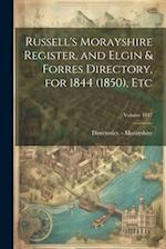 Russell's Morayshire Register, and Elgin & Forres Directory, for 1844 (1850), etc; Volume 1847 