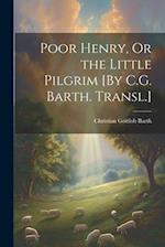 Poor Henry, Or the Little Pilgrim [By C.G. Barth. Transl.] 