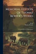 Memorial Edition Of Thomas Bewick's Works: A General History Of Quadrupeds 