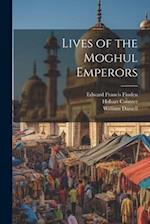 Lives of the Moghul Emperors 