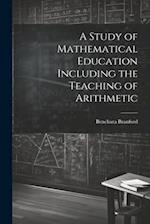 A Study of Mathematical Education Including the Teaching of Arithmetic 