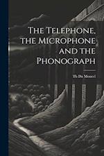 The Telephone, the Microphone and the Phonograph 