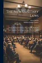 The New Sanitary Laws: Namely, the Public Health Act, 1848, the Public Health Act, 1858, and the Local Government Act, 1858++ ; an Introduction, Notes