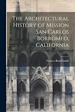 The Architectural History of Mission San Carlos Borromeo, California 
