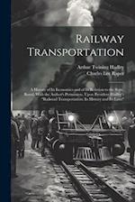 Railway Transportation: A History of Its Economics and of Its Relation to the State, Based, With the Author's Permission, Upon President Hadley's "Rai