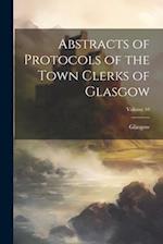 Abstracts of Protocols of the Town Clerks of Glasgow; Volume 10 