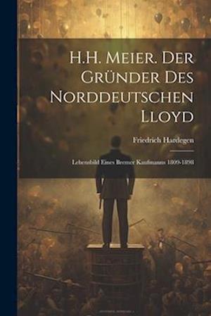 H.H. Meier. Der Gründer Des Norddeutschen Lloyd