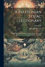 A Palestinian Syriac Lectionary: Containing Lessons From the Pentateuch, Job, Proverbs, Prophets, Acts, and Epistles, Volume 49;&Nbsp; Volume 150 