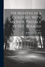 Six Months in a Convent. With an Intr. Preface by H.H. Beamish 