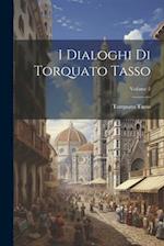 I Dialoghi Di Torquato Tasso; Volume 2