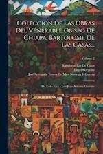 Coleccion De Las Obras Del Venerable Obispo De Chiapa, Bartolome De Las Casas...