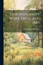 Our Missionary Work From 1853-1889 