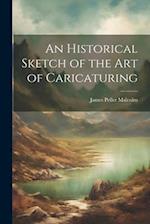 An Historical Sketch of the Art of Caricaturing 