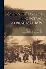 Colonel Gordon in Central Africa, 1874-1879 