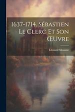 1637-1714. Sébastien Le Clerc Et Son OEuvre