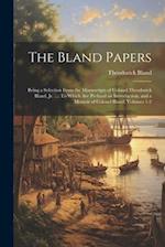 The Bland Papers: Being a Selection From the Manuscripts of Colonel Theodorick Bland, Jr. ...: To Which Are Prefixed an Introduction, and a Memoir of 