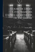 Cours De Droit Civil Français D'après La Méthode De Zachariae; Volume 6