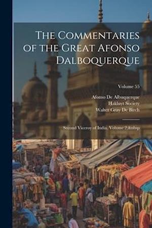 The Commentaries of the Great Afonso Dalboquerque: Second Viceroy of India, Volume 2;  Volume 55