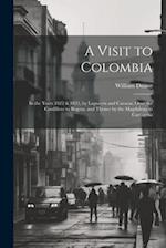 A Visit to Colombia: In the Years 1822 & 1823, by Laguayra and Caracas, Over the Cordillera to Bogota, and Thence by the Magdalena to Cartagena 