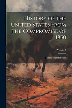 History of the United States From the Compromise of 1850; Volume 4