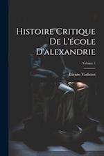 Histoire Critique De L'école D'alexandrie; Volume 1