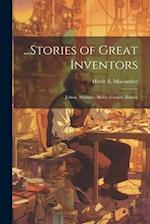...Stories of Great Inventors: Fulton, Whitney, Morse, Cooper, Edison 