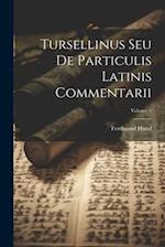 Tursellinus Seu De Particulis Latinis Commentarii; Volume 1