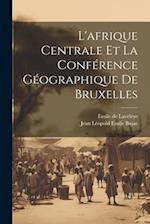 L'afrique Centrale Et La Conférence Géographique De Bruxelles