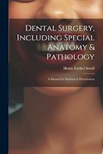 Dental Surgery, Including Special Anatomy & Pathology: A Manual for Students & Practitioners 