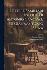 Lettere Familiari Inedite Di Antonio Canova E Di Giannantonio Selva