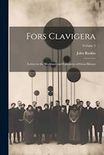 Fors Clavigera: Letters to the Workmen and Labourers of Great Britain; Volume 1 