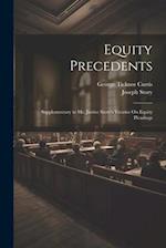 Equity Precedents: Supplementary to Mr. Justice Story's Treatise On Equity Pleadings 