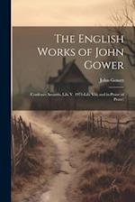 The English Works of John Gower: (Confessio Amantis, Lib. V. 1971-Lib. Viii; and in Praise of Peace) 