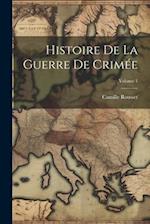 Histoire De La Guerre De Crimée; Volume 1