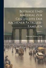 Beiträge Und Material Zur Geschichte Der Aachener Patrizier-Familien; Volume 1