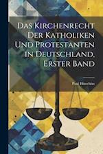 Das Kirchenrecht der Katholiken und Protestanten in Deutschland, Erster Band